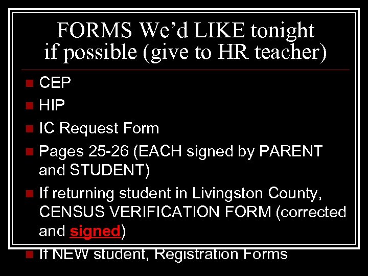 FORMS We’d LIKE tonight if possible (give to HR teacher) CEP n HIP n