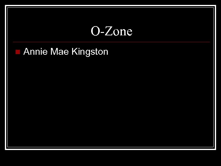 O-Zone n Annie Mae Kingston 