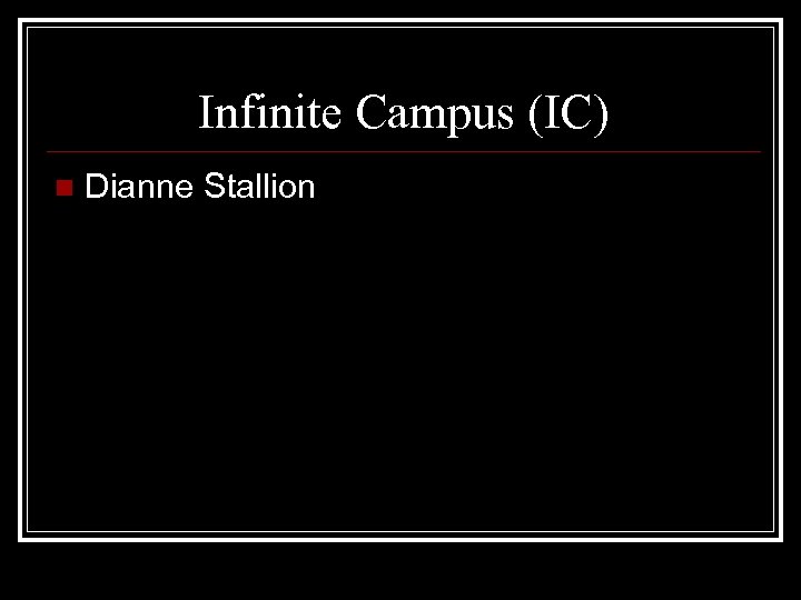 Infinite Campus (IC) n Dianne Stallion 