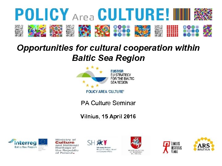 Opportunities for cultural cooperation within Baltic Sea Region PA Culture Seminar Vilnius, 15 April