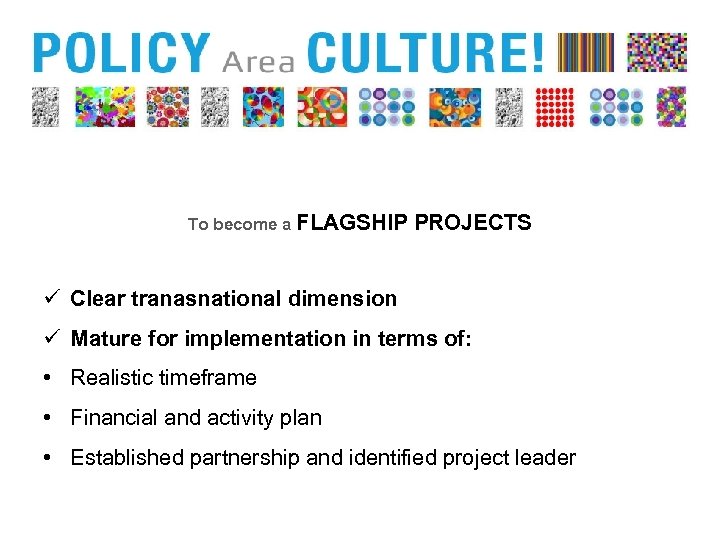 To become a FLAGSHIP PROJECTS ü Clear tranasnational dimension ü Mature for implementation in