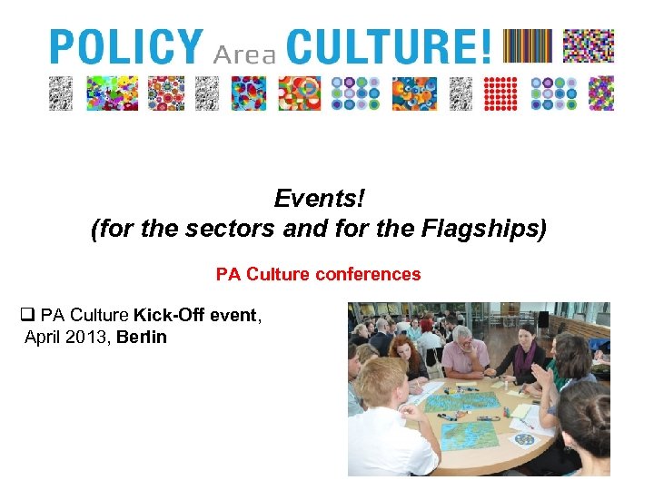 Events! (for the sectors and for the Flagships) PA Culture conferences q PA Culture