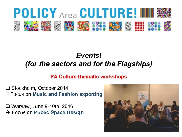 Events! (for the sectors and for the Flagships) PA Culture thematic workshops q Stockholm,