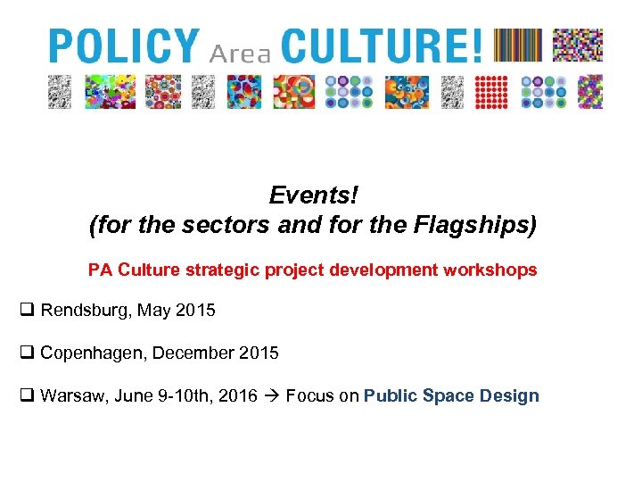 Events! (for the sectors and for the Flagships) PA Culture strategic project development workshops