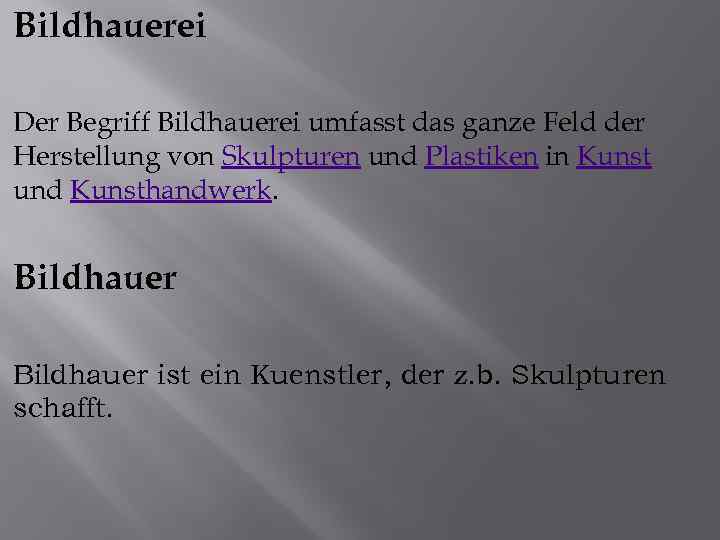 Bildhauerei Der Begriff Bildhauerei umfasst das ganze Feld der Herstellung von Skulpturen und Plastiken