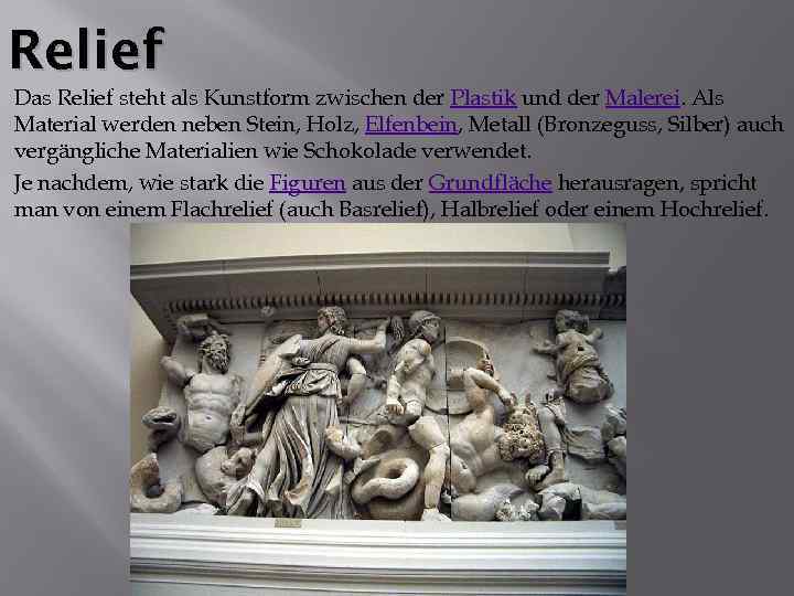 Relief Das Relief steht als Kunstform zwischen der Plastik und der Malerei. Als Material