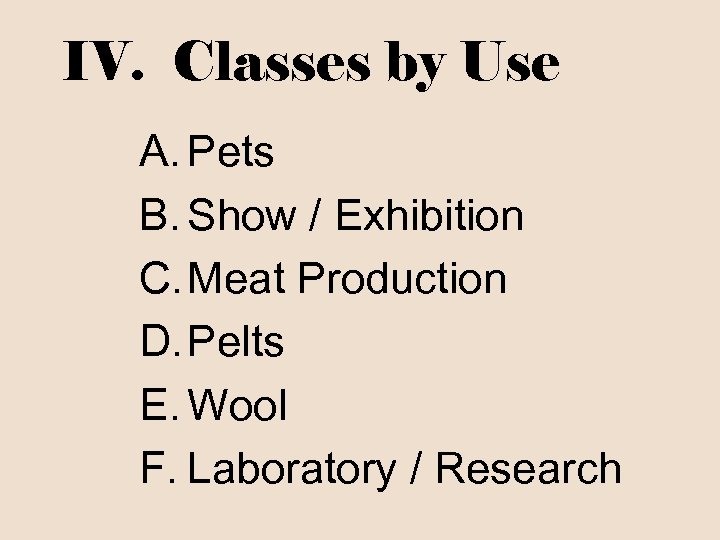 IV. Classes by Use A. Pets B. Show / Exhibition C. Meat Production D.