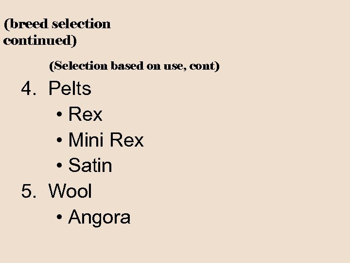 (breed selection continued) (Selection based on use, cont) 4. Pelts • Rex • Mini