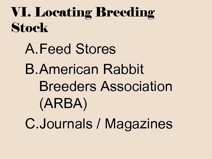 VI. Locating Breeding Stock A. Feed Stores B. American Rabbit Breeders Association (ARBA) C.