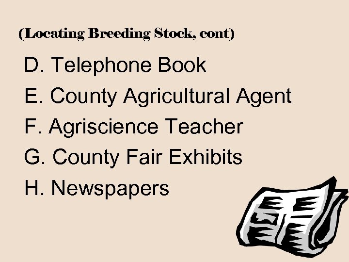 (Locating Breeding Stock, cont) D. Telephone Book E. County Agricultural Agent F. Agriscience Teacher