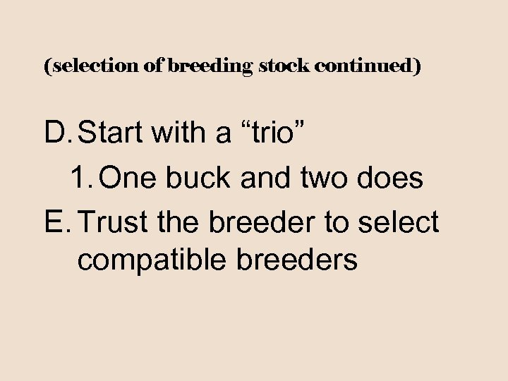 (selection of breeding stock continued) D. Start with a “trio” 1. One buck and
