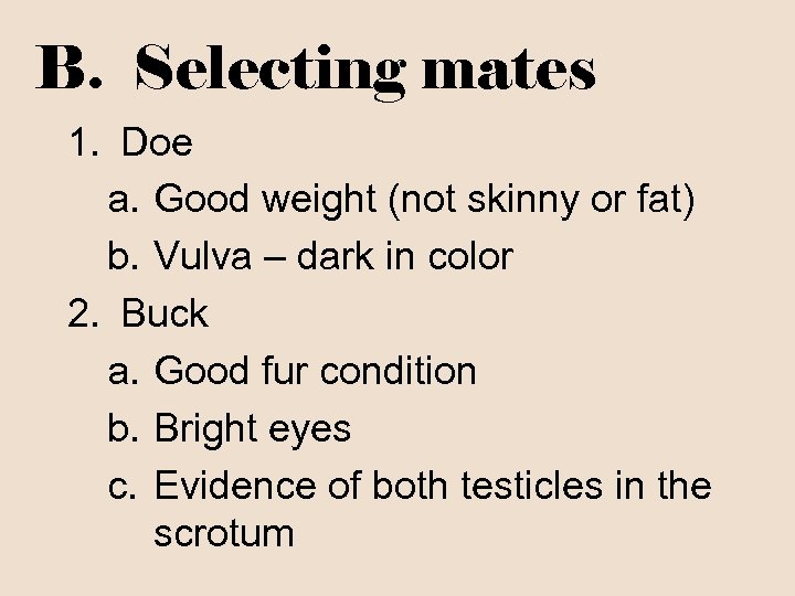 B. Selecting mates 1. Doe a. Good weight (not skinny or fat) b. Vulva
