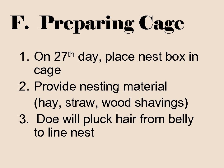 F. Preparing Cage 1. On 27 th day, place nest box in cage 2.