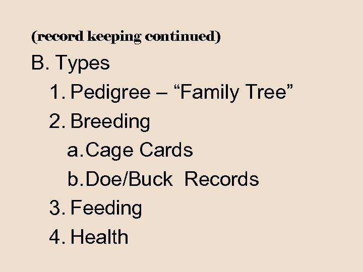 (record keeping continued) B. Types 1. Pedigree – “Family Tree” 2. Breeding a. Cage