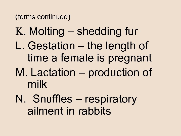 (terms continued) K. Molting – shedding fur L. Gestation – the length of time