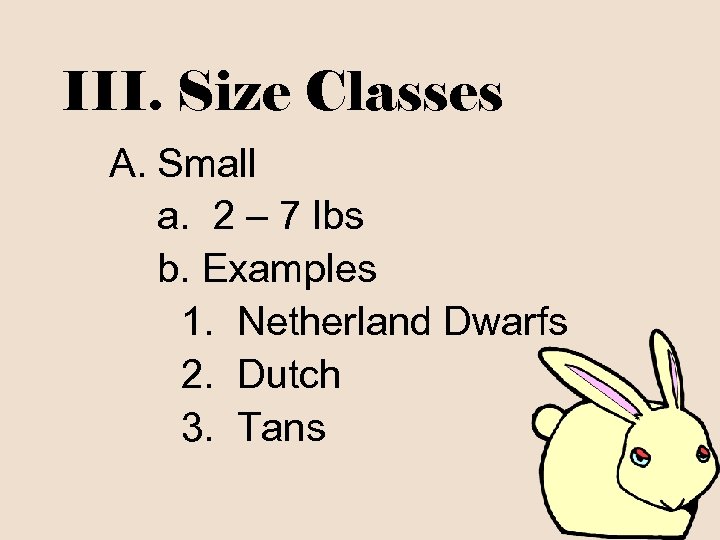III. Size Classes A. Small a. 2 – 7 lbs b. Examples 1. Netherland