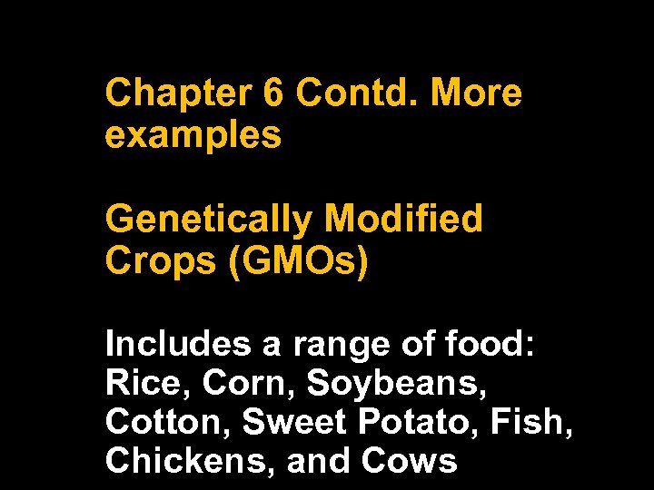 Chapter 6 Contd. More examples Genetically Modified Crops (GMOs) Includes a range of food: