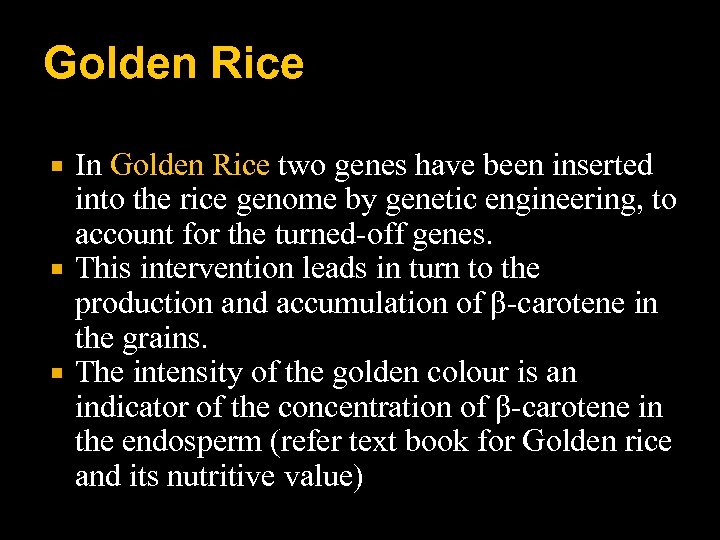 Golden Rice In Golden Rice two genes have been inserted into the rice genome