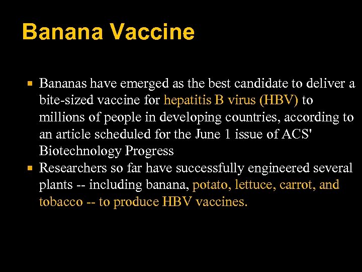 Banana Vaccine Bananas have emerged as the best candidate to deliver a bite-sized vaccine