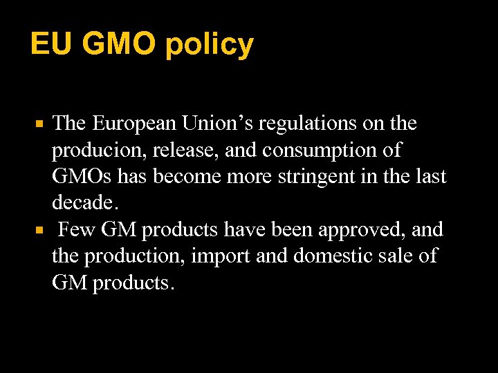 EU GMO policy The European Union’s regulations on the producion, release, and consumption of