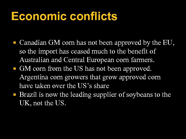 Economic conflicts Canadian GM corn has not been approved by the EU, so the