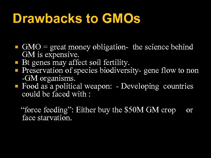 Drawbacks to GMOs GMO = great money obligation- the science behind GM is expensive.