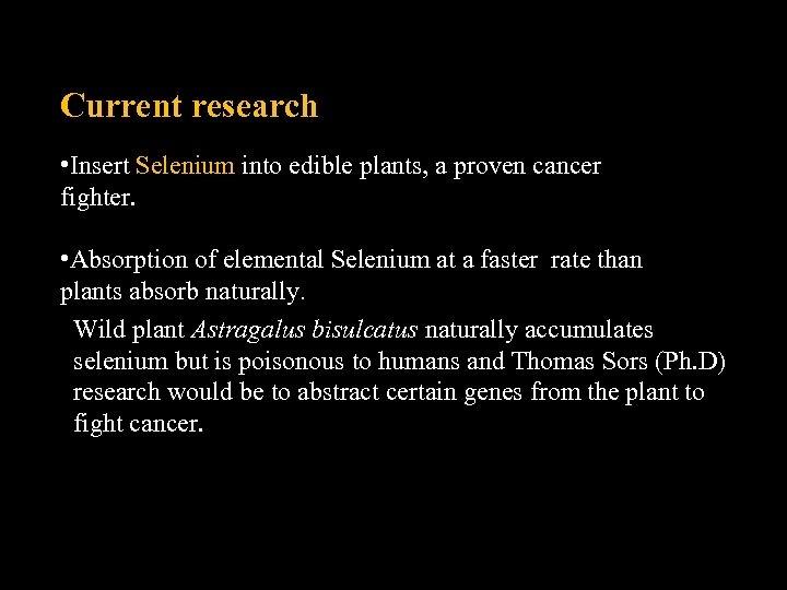 Current research • Insert Selenium into edible plants, a proven cancer fighter. • Absorption