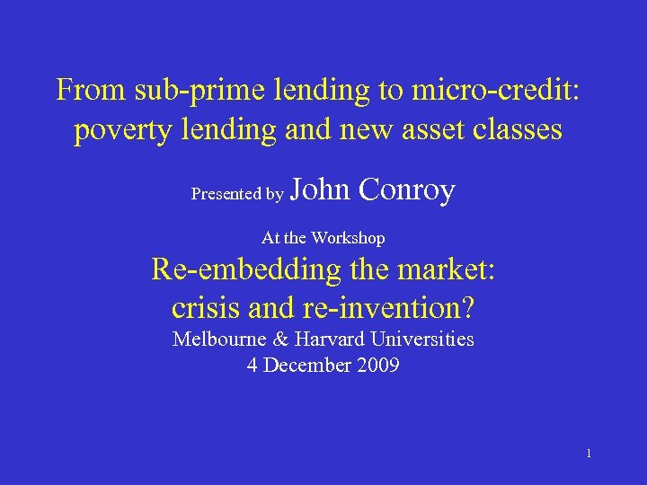 From sub-prime lending to micro-credit: poverty lending and new asset classes Presented by John