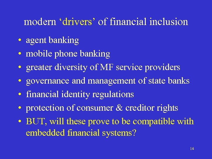modern ‘drivers’ of financial inclusion • • agent banking mobile phone banking greater diversity
