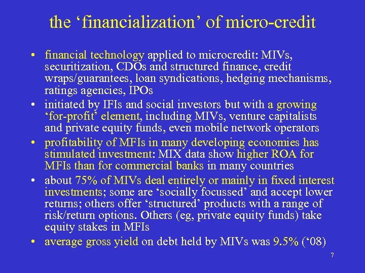 the ‘financialization’ of micro-credit • financial technology applied to microcredit: MIVs, securitization, CDOs and