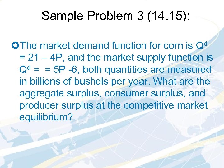 Sample Problem 3 (14. 15): ¢The market demand function for corn is Qd =