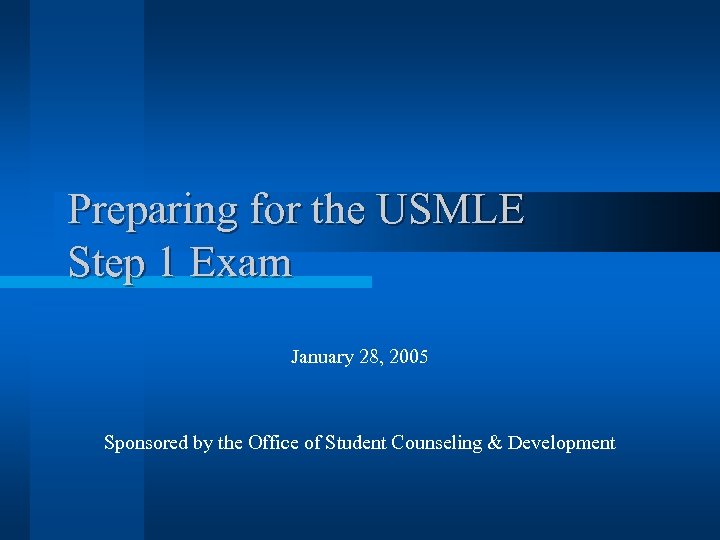 Preparing for the USMLE Step 1 Exam January 28, 2005 Sponsored by the Office