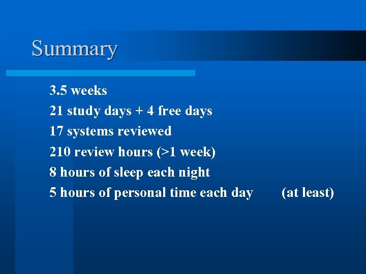 Summary 3. 5 weeks 21 study days + 4 free days 17 systems reviewed