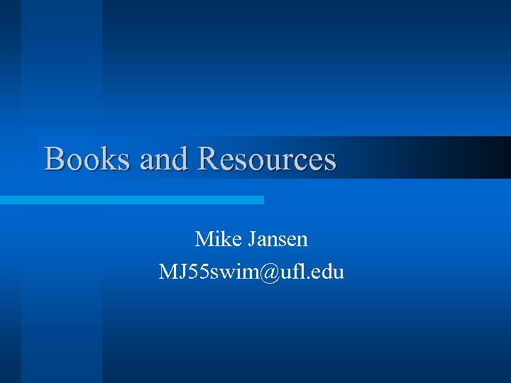 Books and Resources Mike Jansen MJ 55 swim@ufl. edu 