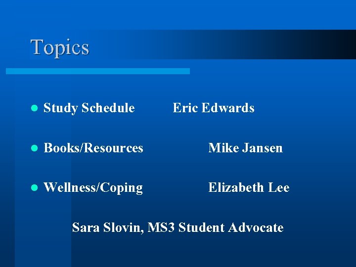 Topics l Study Schedule Eric Edwards l Books/Resources Mike Jansen l Wellness/Coping Elizabeth Lee