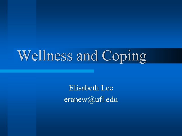 Wellness and Coping Elisabeth Lee eranew@ufl. edu 