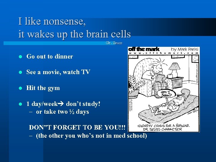 I like nonsense, it wakes up the brain cells -Dr. Seuss l Go out