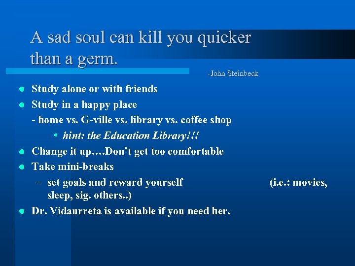 A sad soul can kill you quicker than a germ. -John Steinbeck l l