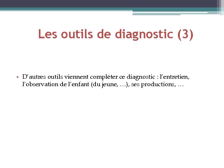 Les outils de diagnostic (3) • D’autres outils viennent compléter ce diagnostic : l’entretien,