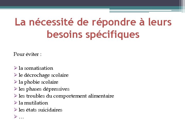 La nécessité de répondre à leurs besoins spécifiques Pour éviter : Ø la somatisation