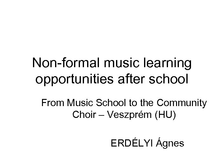 Non-formal music learning opportunities after school From Music School to the Community Choir –