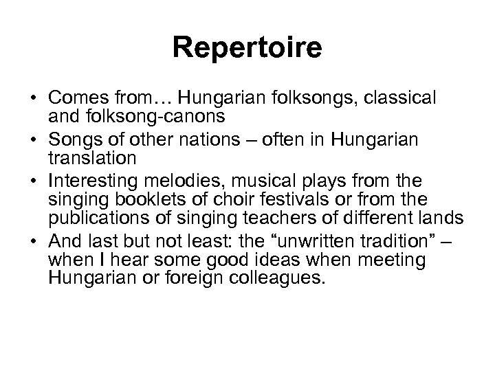 Repertoire • Comes from… Hungarian folksongs, classical and folksong-canons • Songs of other nations