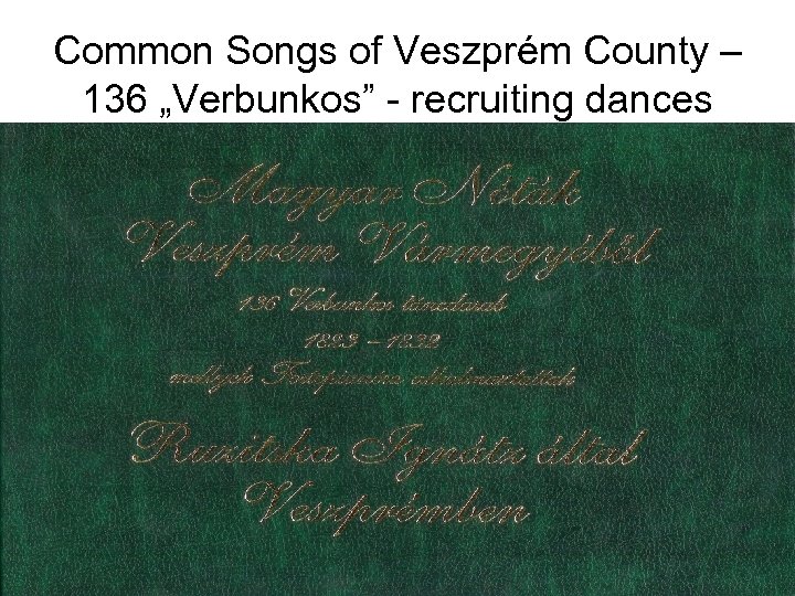 Common Songs of Veszprém County – 136 „Verbunkos” - recruiting dances 