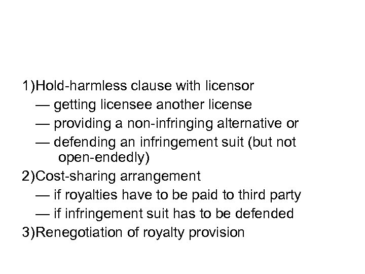 1)Hold-harmless clause with licensor — getting licensee another license — providing a non-infringing alternative