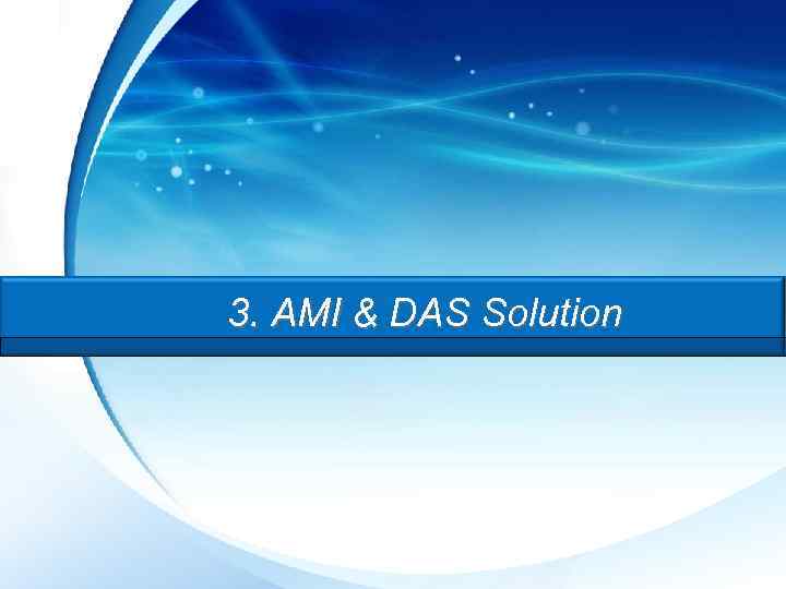 3. AMI & DAS Solution 18 / 28 