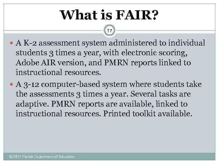 What is FAIR? 17 A K-2 assessment system administered to individual students 3 times