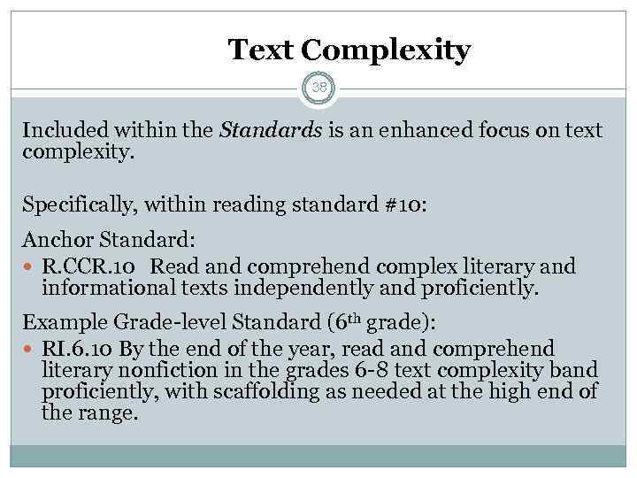 Text Complexity 38 Included within the Standards is an enhanced focus on text complexity.