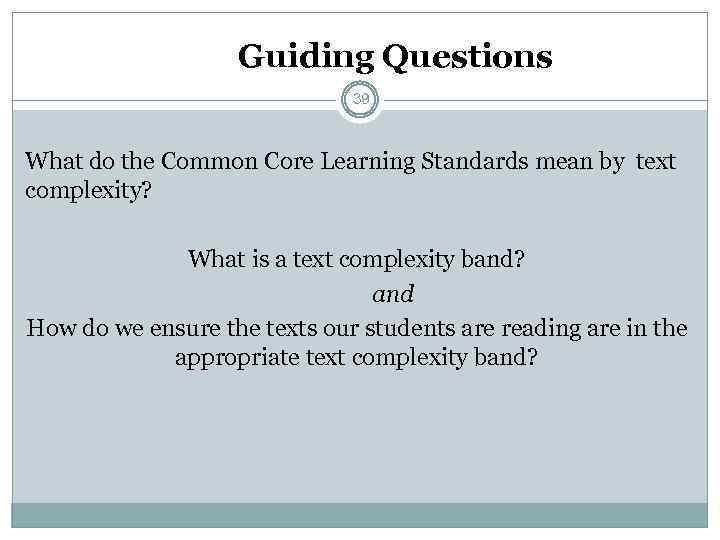 Guiding Questions 39 What do the Common Core Learning Standards mean by text complexity?