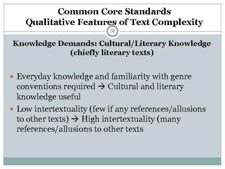 Common Core Standards Qualitative Features of Text Complexity 56 Knowledge Demands: Cultural/Literary Knowledge (chiefly