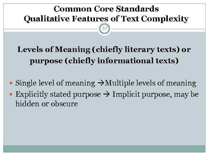 Common Core Standards Qualitative Features of Text Complexity 57 Levels of Meaning (chiefly literary